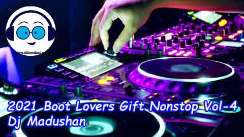 2021 Boot Lovers Gift Nonstop Vol 4 Dj Madushan sinhala remix free download