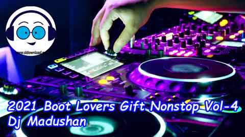 2021 Boot Lovers Gift Nonstop Vol 4 Dj Madushan sinhala remix free download