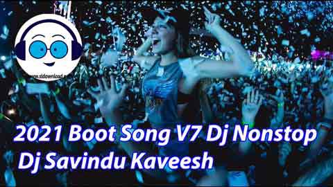 2021 Boot Song V7 Dj Nonstop Dj Savindu Kaveesh sinhala remix DJ song free download