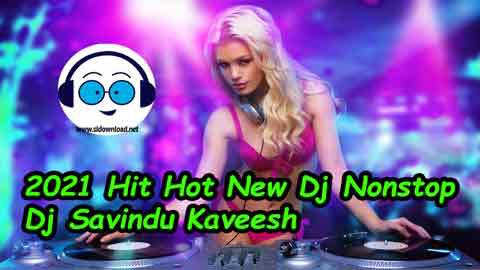 2021 Hit Hot New Dj Nonstop Dj Savindu Kaveesh sinhala remix free download