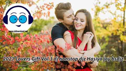 2021 Lovers Gift Vol 3 dj nonstop djz Hasiya jay bsdj sinhala remix DJ song free download