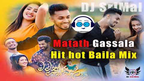 2021 Matath Gassala Hinawa Ko Hit Hot Baila Mix DJ SriMal sinhala remix DJ song free download