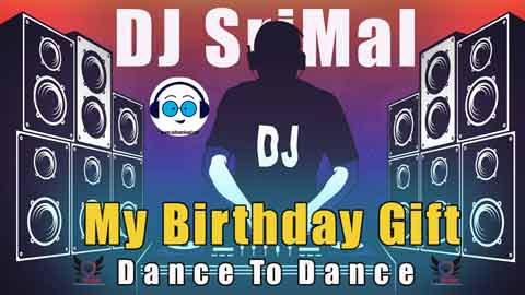 2021 My Birthday Gift Dance To Dance Vol 01 DJ SriMal sinhala remix free download