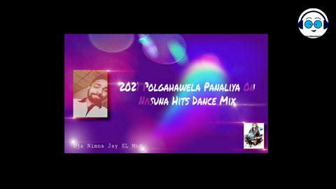 2021 Polgahawela Panaliya On Nasuna Hits Dance Mix DJ Nimna Jay Mnd sinhala remix DJ song free download