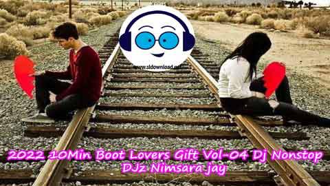 2022 10Min Boot Lovers Gift Vol 04 Dj Nonstop DJz Nimsara jay sinhala remix DJ song free download