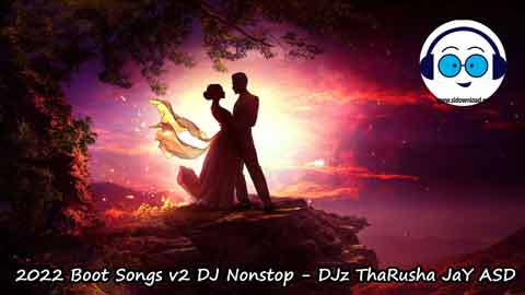 2022 Boot Songs v2 DJ Nonstop DJz ThaRusha JaY ASD sinhala remix free download