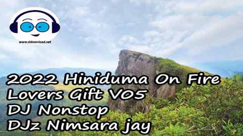2022 Hiniduma On Fire Lovers Gift V05 DJ Nonstop DJz Nimsara jay sinhala remix free download