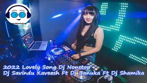 2022 Lovely Song Dj Nonstop Dj Savindu Kaveesh Ft Dj Banuka Ft Dj Shamika sinhala remix DJ song free download