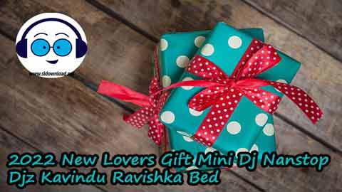 2022 New Lovers Gift Mini Dj Nanstop Djz Kavindu Ravishka Bed sinhala remix DJ song free download