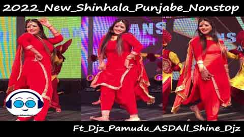 2022 New Shinhala Punjabe Nonstop Ft Djz Pamudu ASD All Shine Djz sinhala remix free download