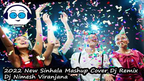 2022 New Sinhala Mashup Cover Dj Remix Dj Nimesh Viranjana sinhala remix free download