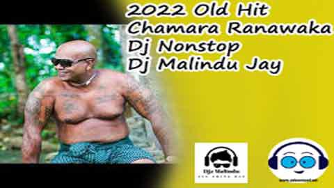 2022 Old Hit Chamara Ranawaka Dj Nonstop Dj Malindu Jay sinhala remix free download