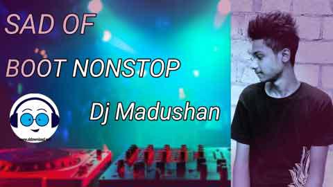 2022 SAD OF BOOTS DJ NONSTOP VOL 01 Dj Madushan sinhala remix free download
