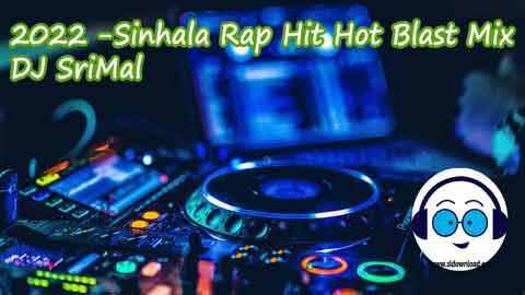 2022 Sinhala Rap Hit Hot Blast Mix DJ SriMal sinhala remix free download