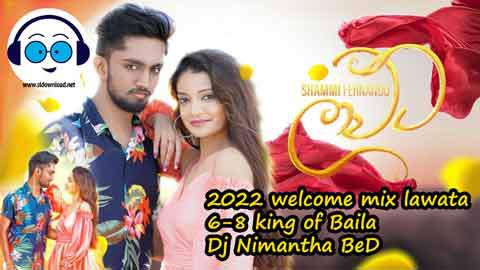 2022 welcome mix lawata 6 8 king of Baila Dj Nimantha BeD sinhala remix free download