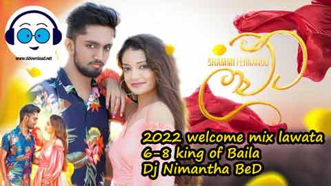 2022 welcome mix lawata 6 8 king of Baila Dj Nimantha BeD sinhala remix DJ song free download