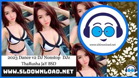 2023 Dance v2 DJ Nonstop DJz ThaRusha JaY BSD sinhala remix DJ song free download