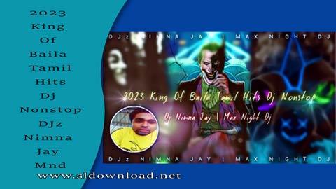 2023 King Of Baila Tamil Hits Dj Nonstop DJz Nimna Jay Mnd sinhala remix DJ song free download