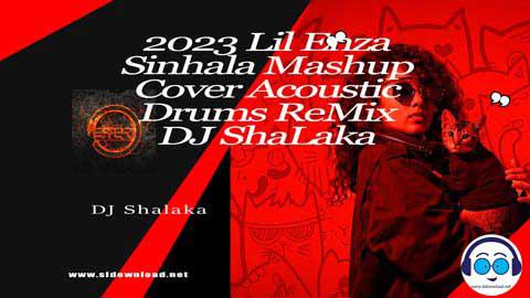 2023 Lil Enza Sinhala Mashup Cover Acoustic Drums ReMix DJ ShaLaka sinhala remix free download
