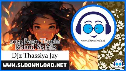 2023 Papu Thurin Roland Sx Mix DJz Thassiya Jay sinhala remix free download