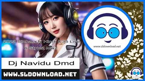 2023 Sinhala N Hindi C35 Live 6 Stylez Mixz Dj Navidu Dmd sinhala remix free download
