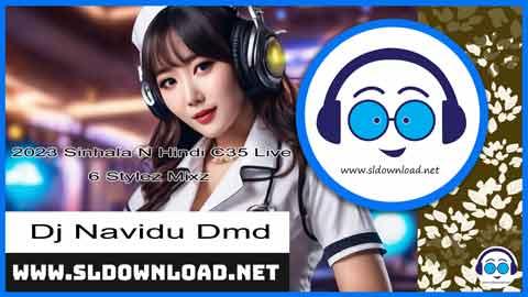 2023 Sinhala N Hindi C35 Live 6 Stylez Mixz Dj Navidu Dmd sinhala remix free download
