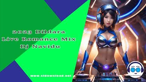 2024 Dildara Live Romance Mix Dj Navidu sinhala remix DJ song free download