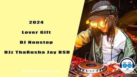 2024 Lover Gift DJ Nonstop DJz ThaRusha Jay BSD sinhala remix free download