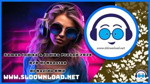 2024 Saman Indika and Indika Prasad B2B Dj Nonstop Dj Navidu DMd sinhala remix DJ song free download