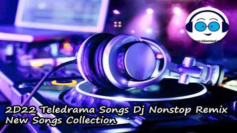 2D22 Teledrama Songs Dj Nonstop Remix New Songs Collection dj Nimesh sinhala remix DJ song free download