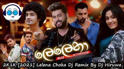 2K1K 2022 Lelena Choka Dj Remix By Dj Hiruwa sinhala remix free download