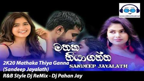 2K20 Mathaka Thiya Ganna (Sandeep Jayalath) R&B Style Dj ReMix - Dj Pahan Jay 2021 sinhala remix DJ song free download