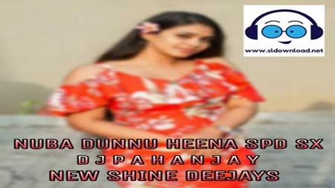 2K21 Nuba Dunnu Heena (Spd Sx) Dj ReMix - Dj Pahan Jayz 2021 sinhala remix DJ song free download