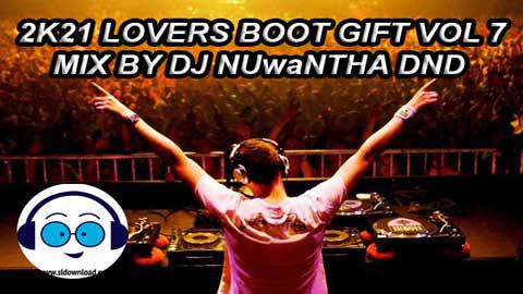 2K21 LOVERS BOOT GIFT VOL 7 MIX BY DJ NUwaNTHA DND sinhala remix DJ song free download