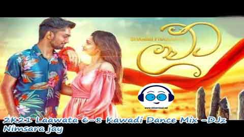 2K21 Laawata 6 8 Kawadi Dance Mix DJz Nimsara jay sinhala remix DJ song free download