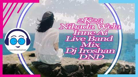 2K23 Nihada Wela Inne Ai Live Band Mix Dj Iroshan DND sinhala remix DJ song free download