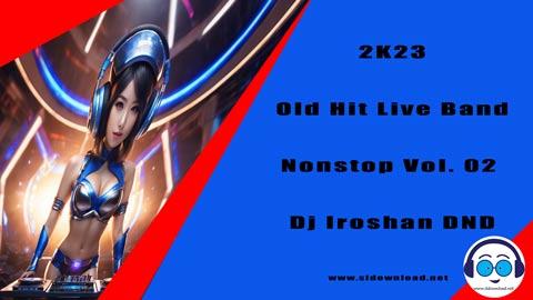 2K23 Old Hit Live Band Nonstop Vol 02 Dj Iroshan DND sinhala remix free download