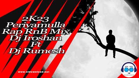 2K23 Periyamulla Rap RnB Mix Dj Iroshan Ft Dj Rumesh sinhala remix DJ song free download