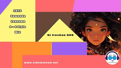 2K23 Suwanda Lensuwa 4 4 Style Mix Dj Iroshan DND sinhala remix DJ song free download