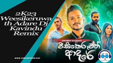 2K23 Weesikeruwath Adare Dj Kavindu Remix sinhala remix DJ song free download