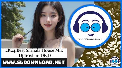 2K24 Best Sinhala House Mix Dj Iroshan DND sinhala remix DJ song free download