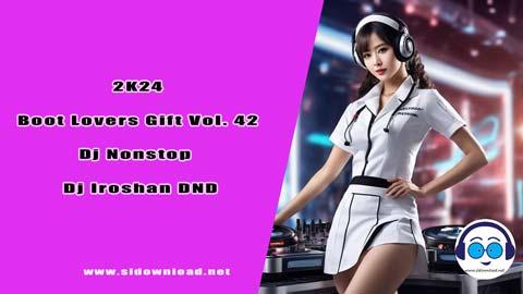 2K24 Boot Lovers Gift Vol 42 Dj Nonstop Dj Iroshan DND sinhala remix free download