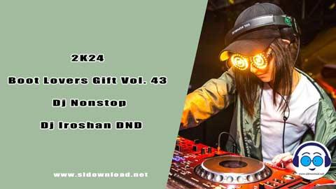 2K24 Boot Lovers Gift Vol 43 Dj Nonstop Dj Iroshan DND sinhala remix free download