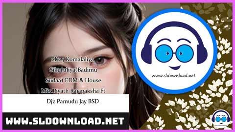 2K24 Komalaliya Sikuruliya Badimu Sudaa EDM and House Mix Piyath Rajapaksha Ft Djz Pamudu Jay BSD sinhala remix DJ song free download