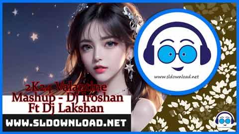 2K24 Valantine Mashup Dj Iroshan Ft Dj Lakshan sinhala remix DJ song free download