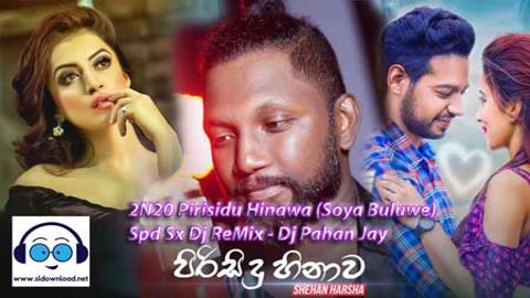 2N20 Pirisidu Hinawa (Soya Buluwe) Spd Sx Dj ReMix - Dj Pahan Jay 2021 sinhala remix DJ song free download