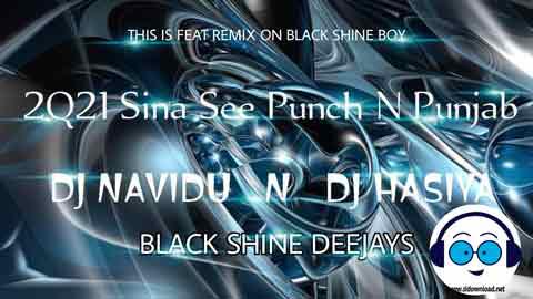 2Q21 Sina See Punch N Punjab Remix DJ Navidu BSD Ft DJz HaSiya BSD sinhala remix free download