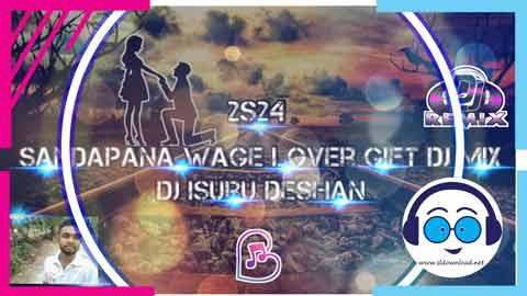 2S24 Sandapana Wage Lover Gift Dj Mix Dj Isuru Deshan sinhala remix DJ song free download