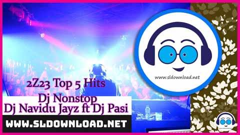 2Z23 Top 5 Hits Dj Nonstop Dj Navidu Jayz ft Dj Pasi sinhala remix free download