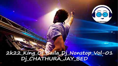 2k22 King Of Baila Dj Nonstop Vol 01 Dj CHATHURA JAY BED sinhala remix free download